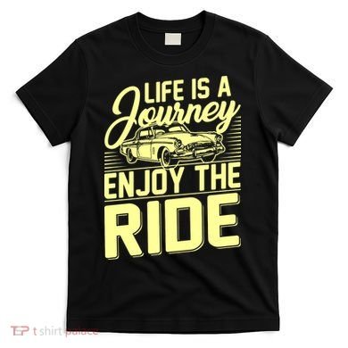 Life Is A Journey Enjoy The Ride Classic Car T-Shirt