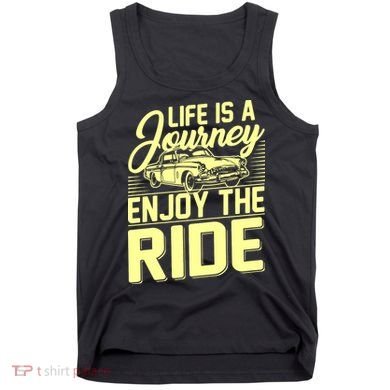 Life Is A Journey Enjoy The Ride Classic Car Tank Top