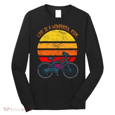 Life Is A Wonderful Ride Long Sleeve Shirt
