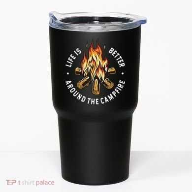 Life Is Better Around The Campfire Tumbler