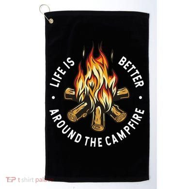 Life Is Better Around The Campfire Golf Towel
