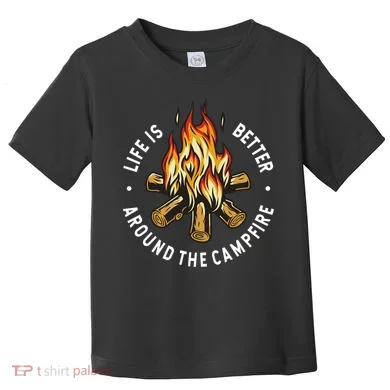 Life Is Better Around The Campfire Toddler T-Shirt