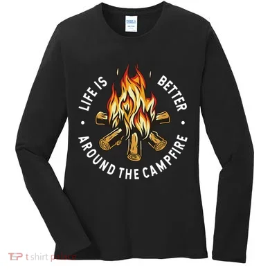 Life Is Better Around The Campfire Women's Long Sleeve Shirt