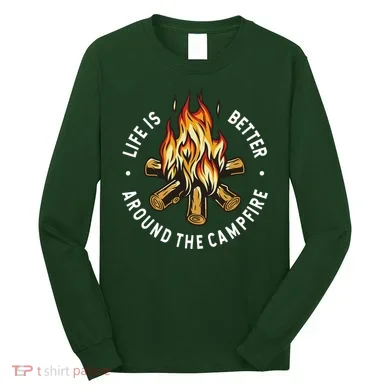 Life Is Better Around The Campfire Long Sleeve Shirt
