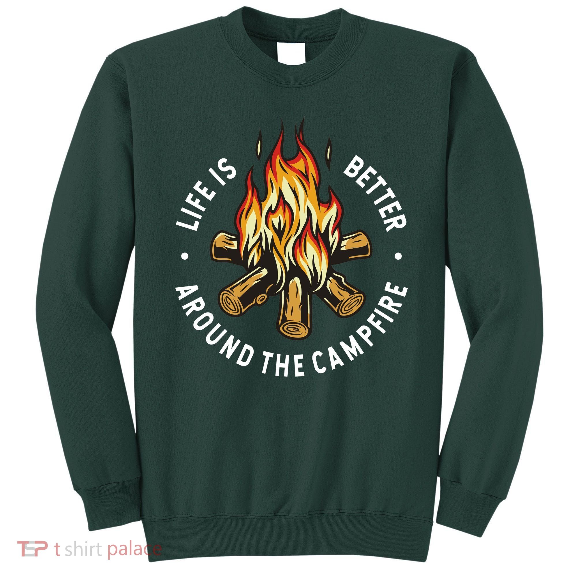 Life Is Better Around The Campfire Sweatshirt
