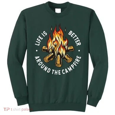 Life Is Better Around The Campfire Sweatshirt