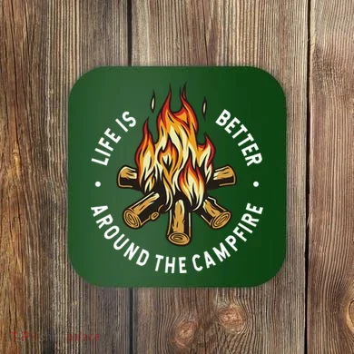 Life Is Better Around The Campfire Coaster