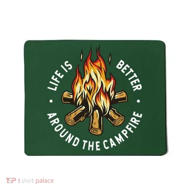 Life Is Better Around The Campfire Mousepad