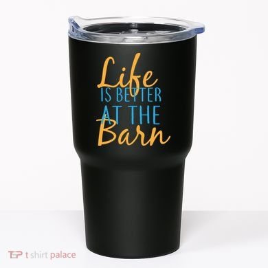 Life is Better at the Barn Tumbler