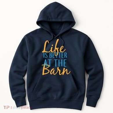 Life is Better at the Barn Hoodie