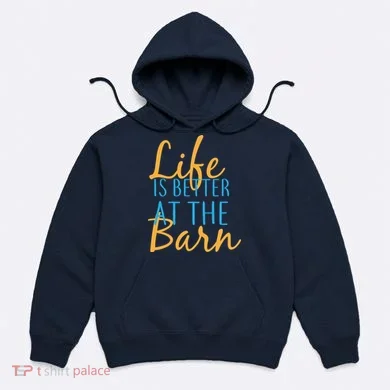 Life is Better at the Barn Hoodie