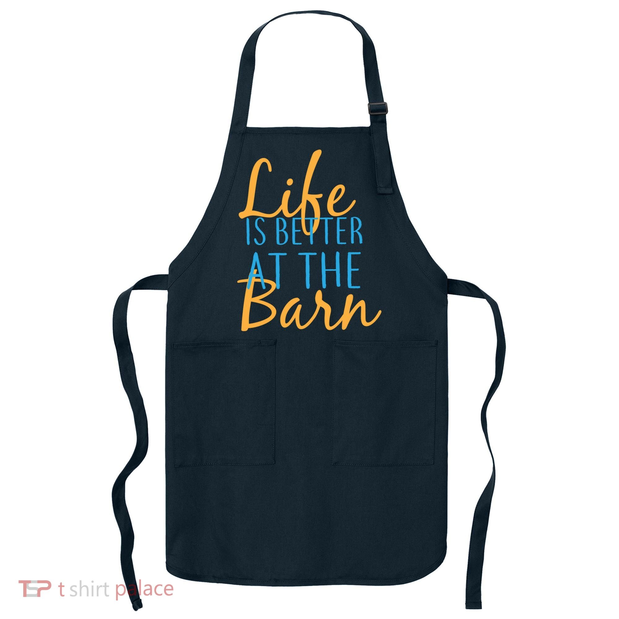Life is Better at the Barn Apron