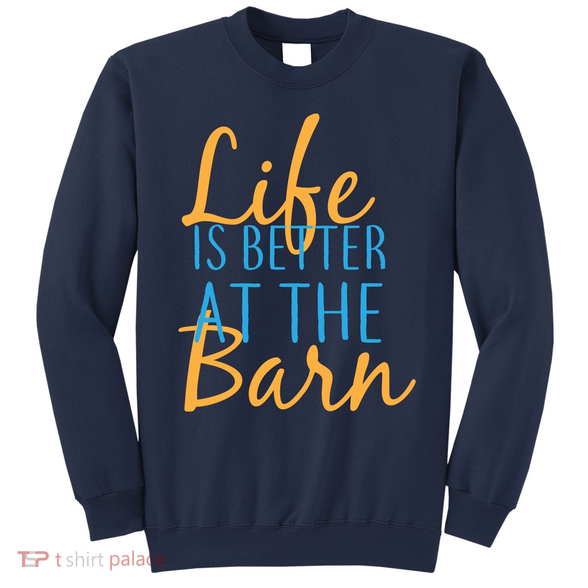 Life is Better at the Barn Sweatshirt
