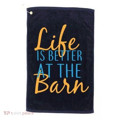 Life is Better at the Barn Golf Towel