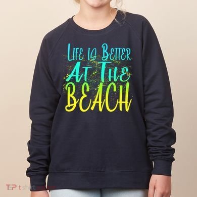 Life Is Better At The Beach Women's Sweatshirt