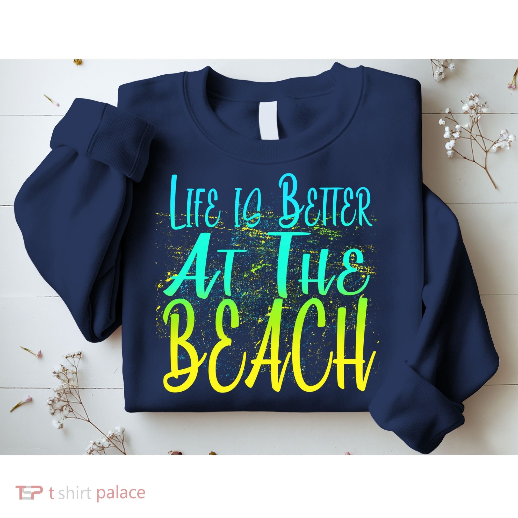 Life Is Better At The Beach Sweatshirt