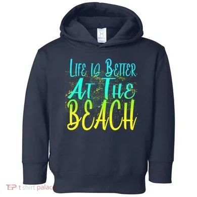 Life Is Better At The Beach Toddler Hoodie