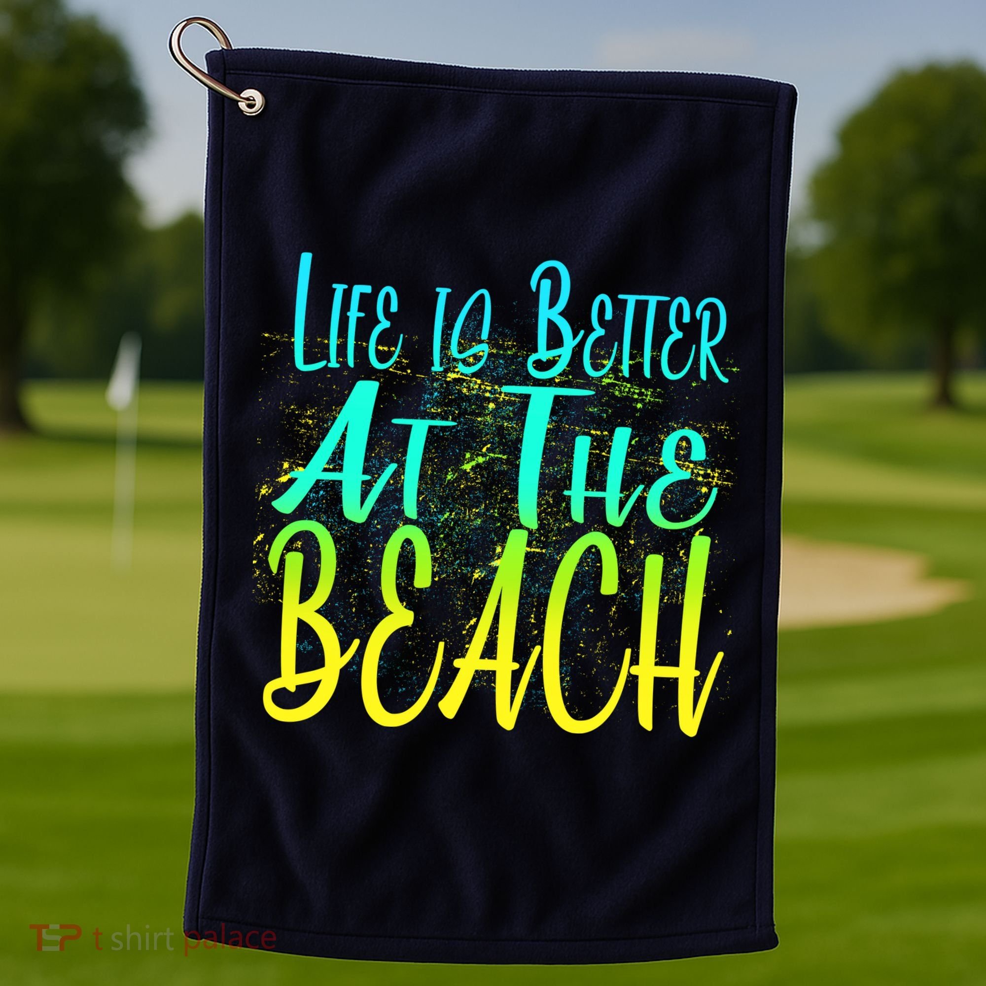 Life Is Better At The Beach Golf Towel