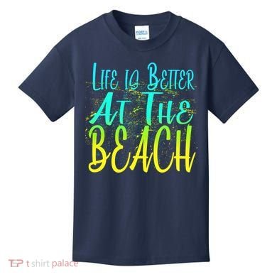 Life Is Better At The Beach Kids T-Shirt