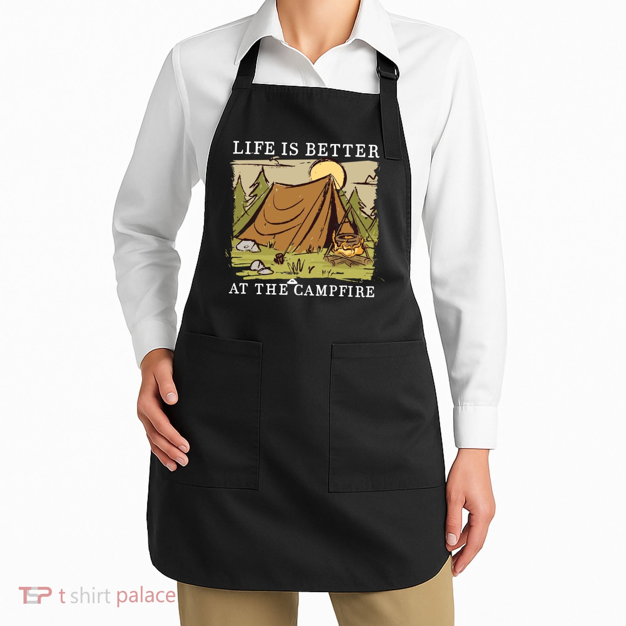 Life Is Better At The Campfire Apron