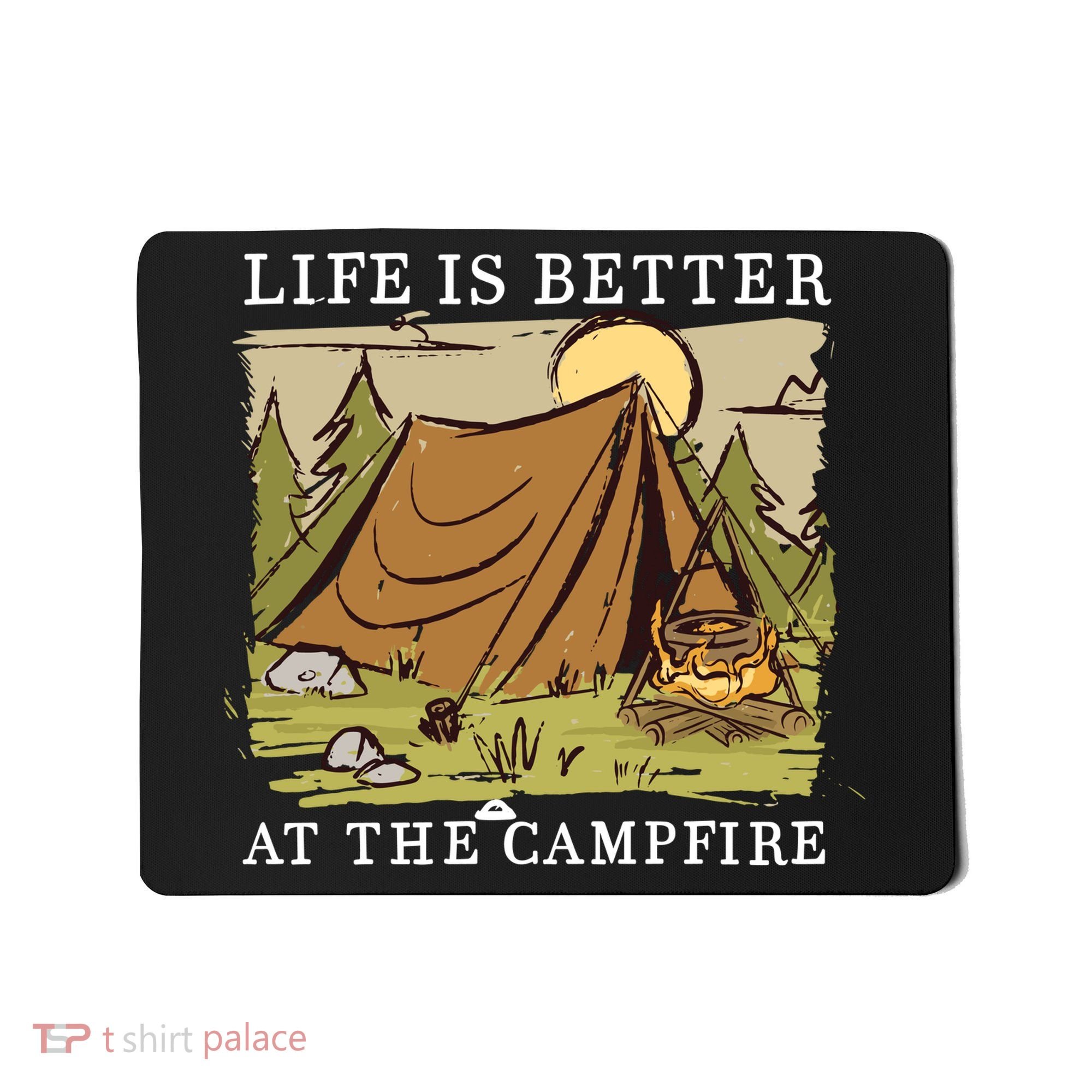 Life Is Better At The Campfire Mousepad