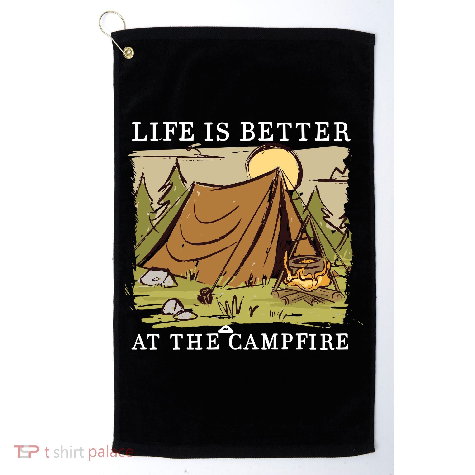 Life Is Better At The Campfire Golf Towel