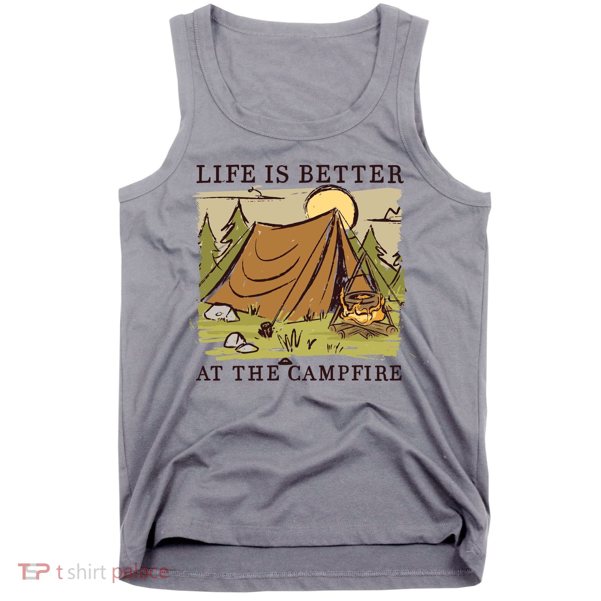 Life Is Better At The Campfire Tank Top