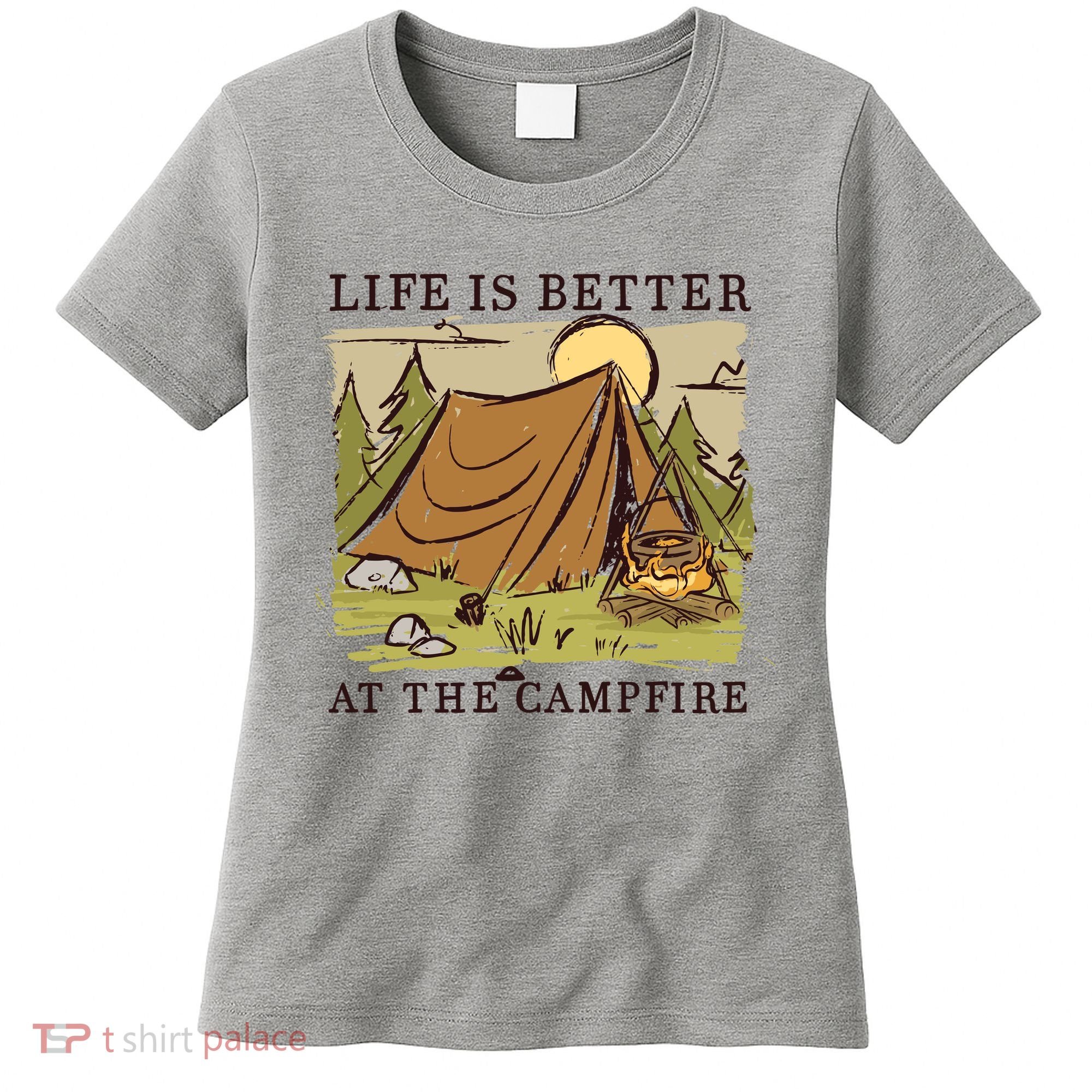Life Is Better At The Campfire Women's T-Shirt