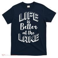 Life Is Better At The Lake T-Shirt thumb 0
