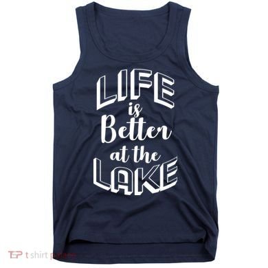 Life Is Better At The Lake Tank Top