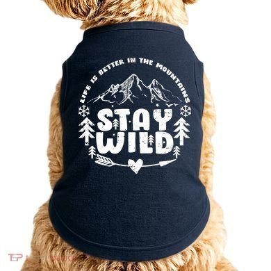 Life Is Better In The Mountains Stay Wild Doggie Tank