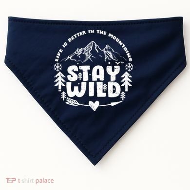 Life Is Better In The Mountains Stay Wild USA-Made Doggie Bandana