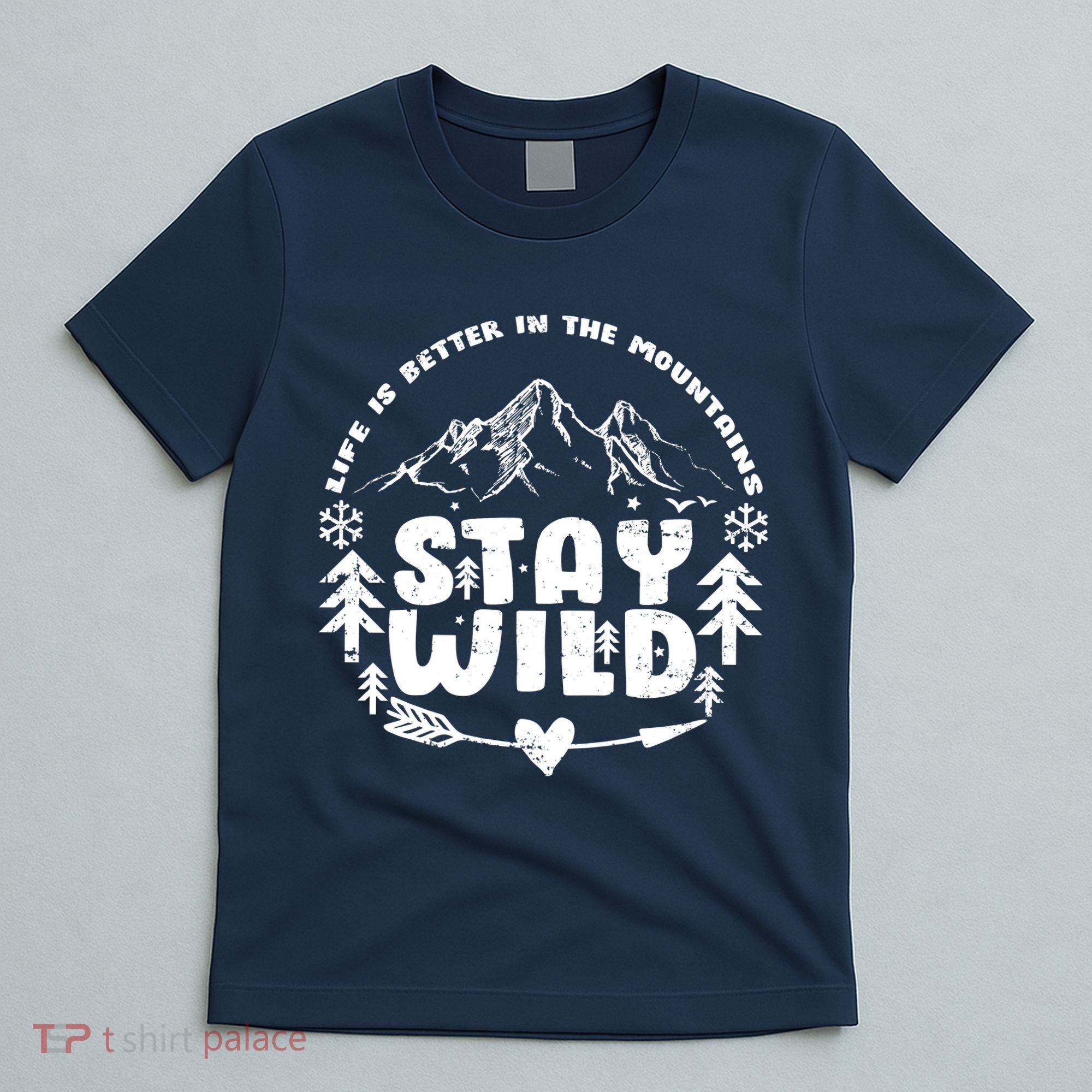 Life Is Better In The Mountains Stay Wild T-Shirt
