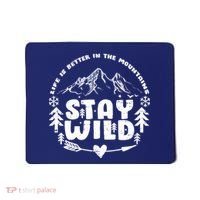 Life Is Better In The Mountains Stay Wild Mousepad thumb 0