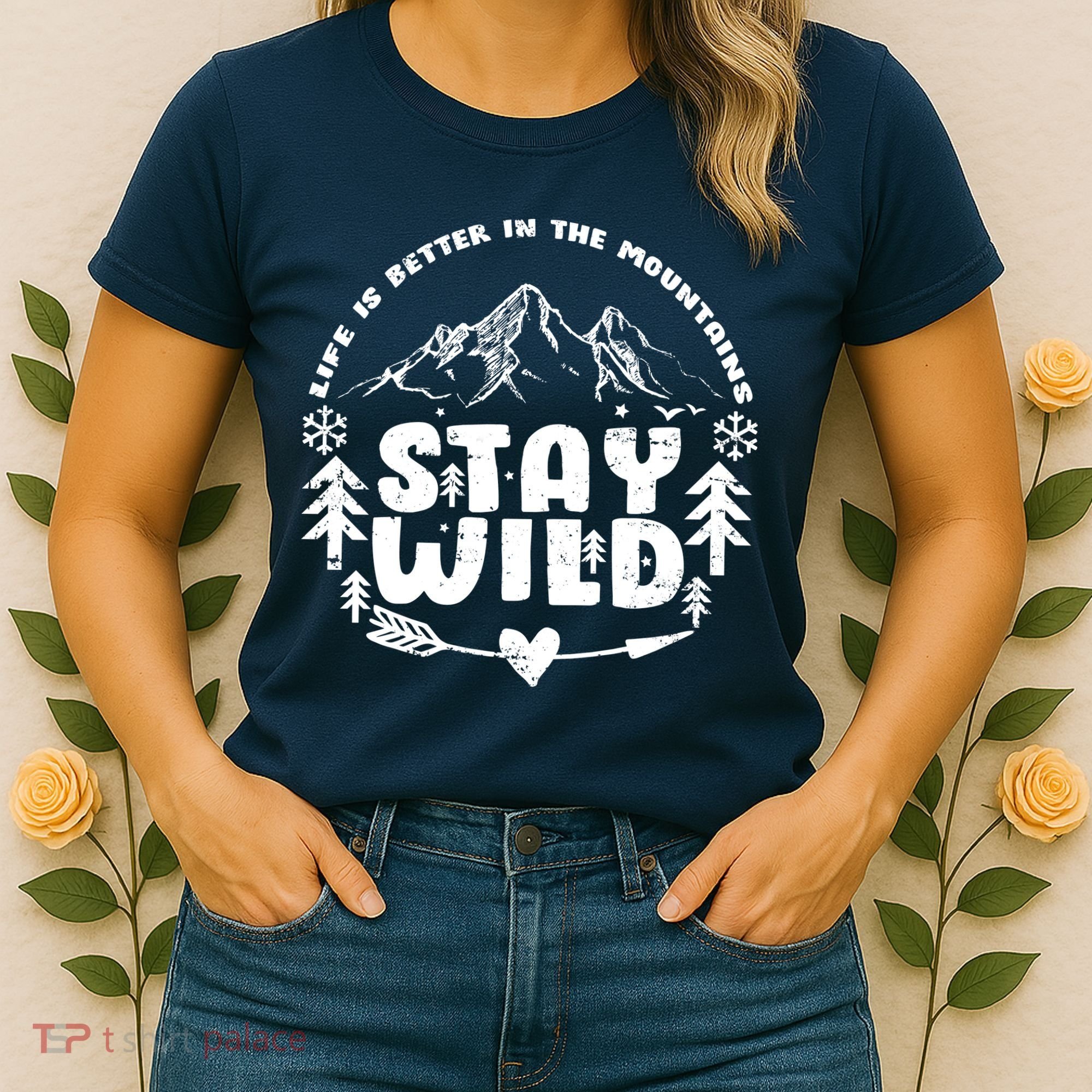 Life Is Better In The Mountains Stay Wild Women's T-Shirt