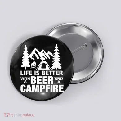 Life Is Better With A Beer And A Campfire Button