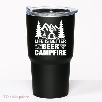 Life Is Better With A Beer And A Campfire Tumbler