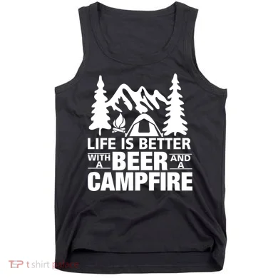 Life Is Better With A Beer And A Campfire Tank Top
