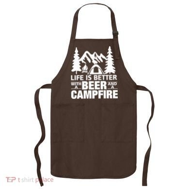Life Is Better With A Beer And A Campfire Apron