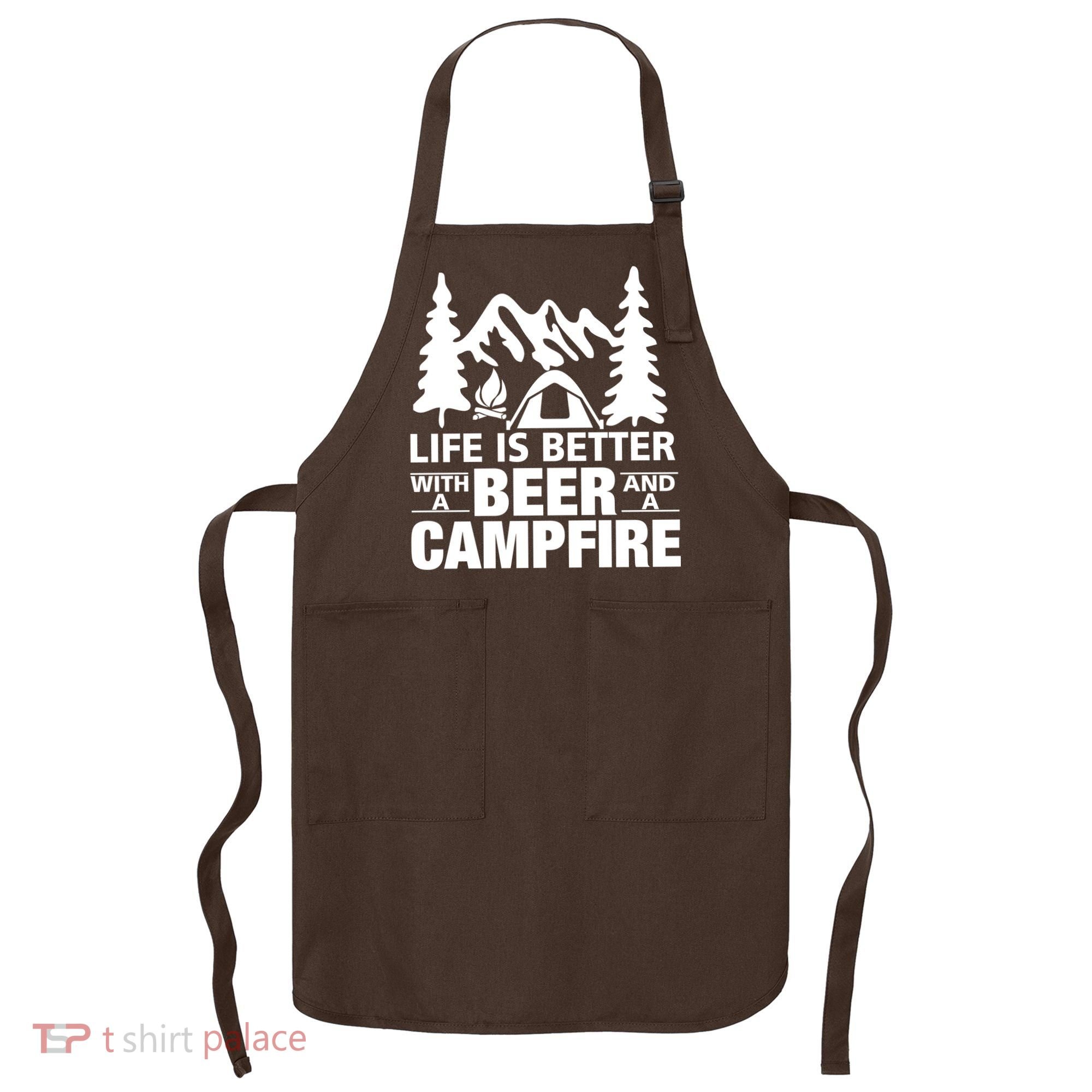 Life Is Better With A Beer And A Campfire Apron