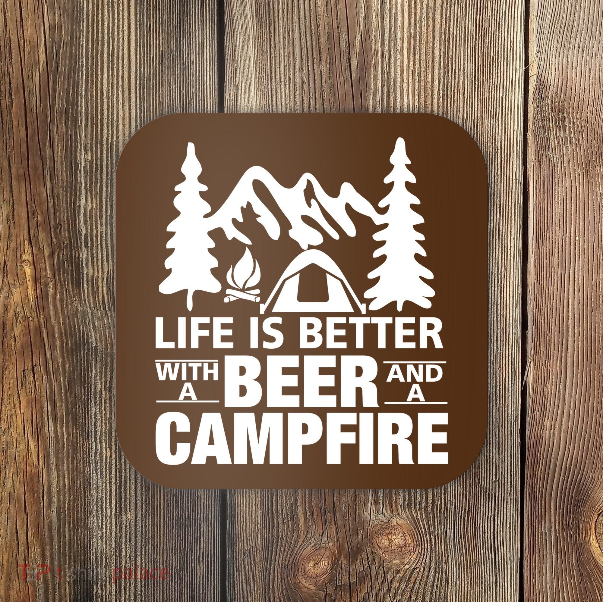Life Is Better With A Beer And A Campfire Coaster