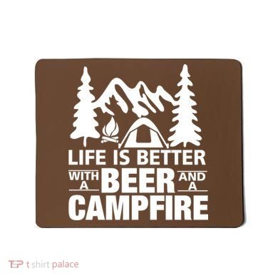 Life Is Better With A Beer And A Campfire Mousepad