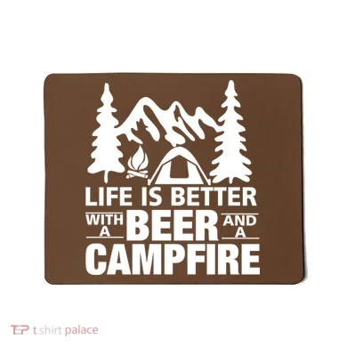 Life Is Better With A Beer And A Campfire Mousepad