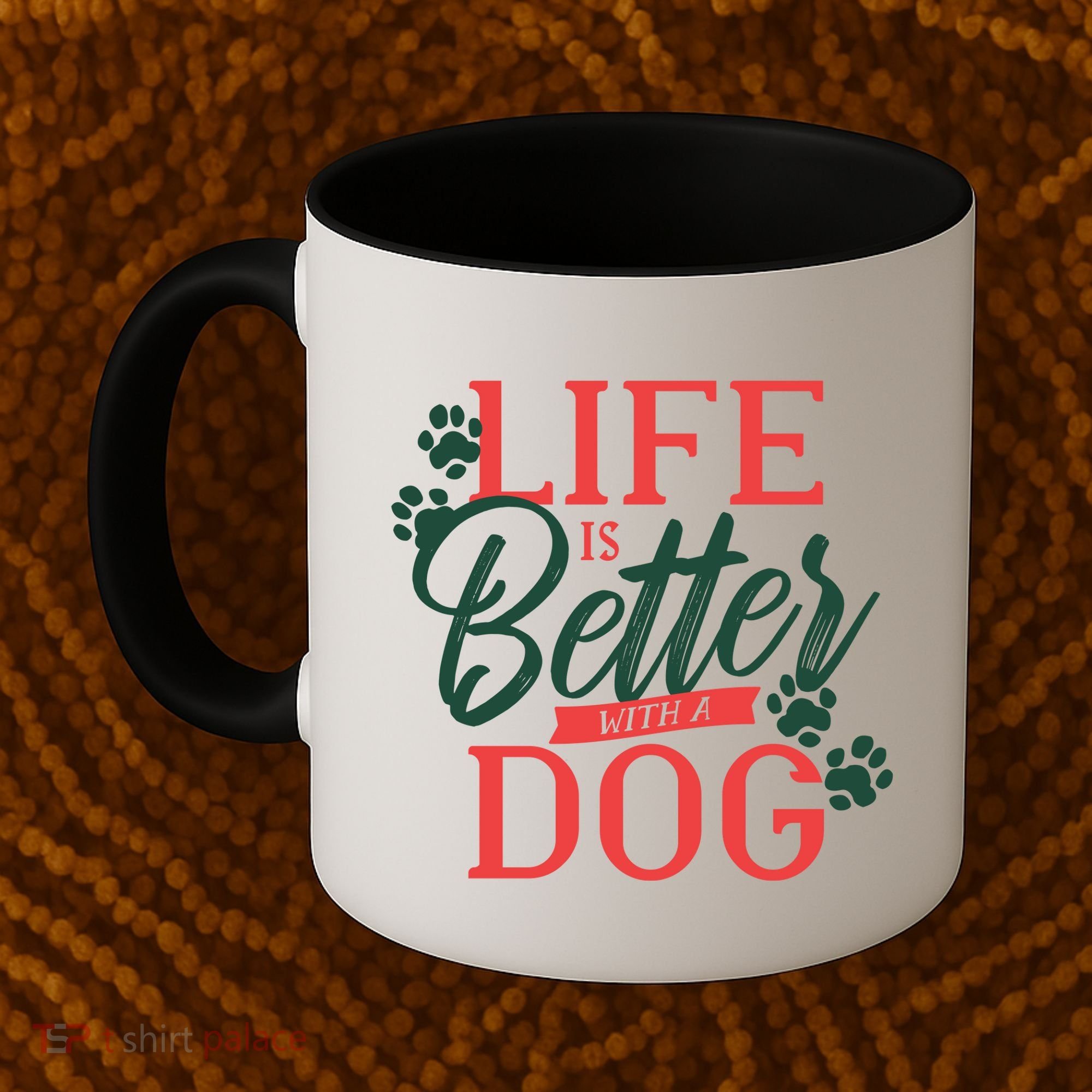 Life Is Better With A Dog Coffee Mug