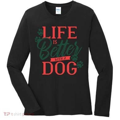 Life Is Better With A Dog Women's Long Sleeve Shirt