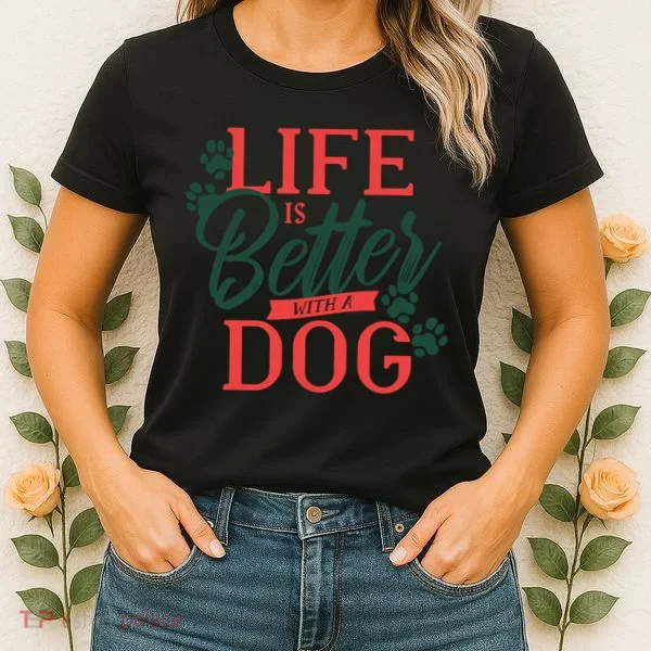 Life Is Better With A Dog Women's T-Shirt