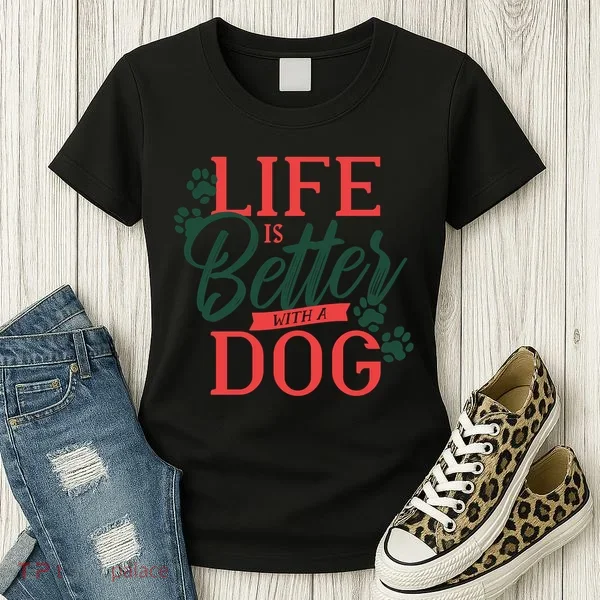 Life Is Better With A Dog Women's T-Shirt
