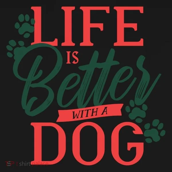 Life Is Better With A Dog Women's T-Shirt