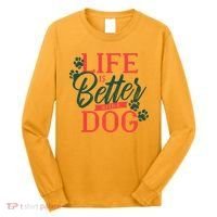 Life Is Better With A Dog Long Sleeve Shirt thumb 0