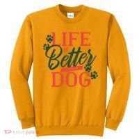 Life Is Better With A Dog Sweatshirt thumb 0